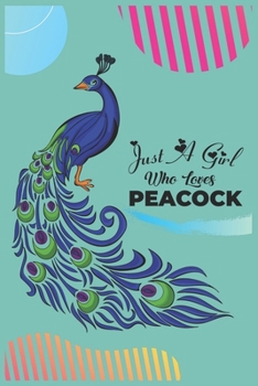 Paperback Just A Girl Who Loves Peacock: A Cute Wide Ruled Peacock School Notebook or Journal Gift for Bird Lovers Who Loves Peacock / Peacock Gifts Book