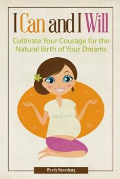 Paperback I Can and I Will: Cultivate Your Courage for the Natural Birth of Your Dreams Book