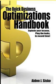 Paperback The Quick Business Optimizations Handbook: Explode your income, Plug the leaks in record time! Book