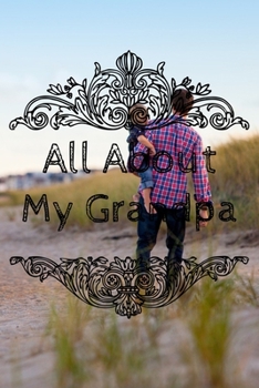 All About My Grandpa Journal: 100 Pages Notebook Paperback - Guided Journal For Grandma - Memories For The Grandchild