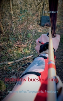 Instinktiv bueskydning: Archers reflex, Targetpanic, Pletskræk (Danish Edition)