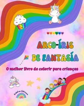 Paperback Arco-íris de fantasía - O melhor livro de colorir para crianças - Arco-íris, unicórnios, animais, doces e muito mais: Cenas de fantasia com criaturas [Portuguese] Book