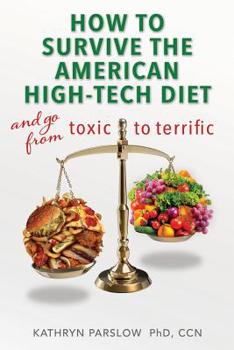 Paperback Go From Toxic to Terrific: Learn How to Survive the American High-Tech Diet Book