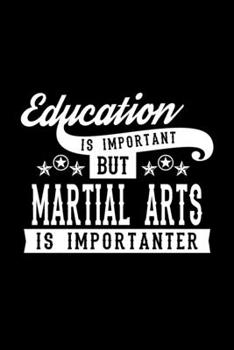 Paperback Education Is Important But Martial Arts Is Importanter: Lined Journal, 120 Pages, 6x9 Sizes, Funny Martial Arts Notebook Gift For Martial Arts Lover Book