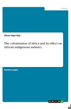 Paperback The colonization of Africa and its effect on African indigenous industry Book