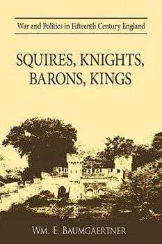 Paperback Squires, Knights, Barons, Kings: War and Politics in Fifteenth Century England Book