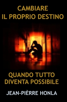 CAMBIARE IL PROPRIO DESTINO: QUANDO TUTTO DIVENTA POSSIBILE
