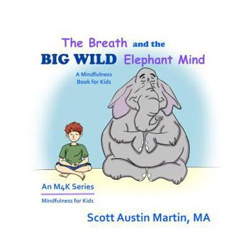 Paperback The Breath and the Big Wild Elephant Mind: A Mindfulness Book For Kids Book