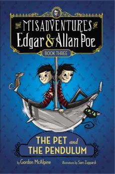 The Pet and the Pendulum: The Misadventures of Edgar & Allan Poe, Book Three - Book #3 of the Misadventures of Edgar & Allan Poe