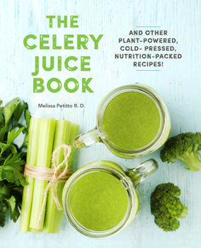 Hardcover The Celery Juice Book: And Other Plant-Powered, Cold-Pressed, Nutrition-Packed Recipes! Book