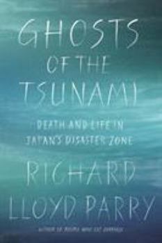 Hardcover Ghosts of the Tsunami: Death and Life in Japan's Disaster Zone Book