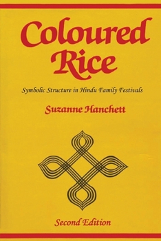 Paperback Coloured Rice: Symbolic Structure in Hindu Family Festivals (second edition) Book