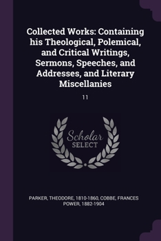 Collected works: Containing his theological, polemical, and critical writings, sermons, speeches, and addresses, and literary miscellanies Volume 1