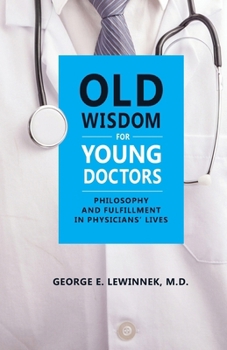Old Wisdom For Young Doctors: Philosophy and Fulfillment in Physicians’ Lives