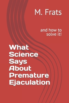 Paperback What Science Says About Premature Ejaculation: and how to solve it! Book