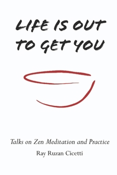 Paperback Life is Out to Get You: Talks on Zen Meditation and Practice Book