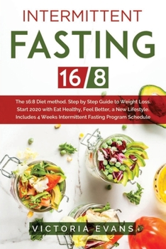 Paperback Intermittent Fasting 16/8: The 16:8 Diet method. Step by Step Guide to Weight Loss. Start 2020 with Eat Healthy, Feel Better, a New Lifestyle. In Book