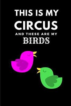 Paperback This Is My Circus and These Are My Birds: Funny Bird A5 Notebook to Write in Book