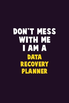 Paperback Don't Mess With Me, I Am A Data Recovery Planner: 6X9 Career Pride 120 pages Writing Notebooks Book