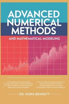 Paperback Advanced Numerical Methods and Mathematical Modeling: Comprehensive Techniques in Matrix Algebra, Interpolation, Iterative Methods, Optimization, and Book