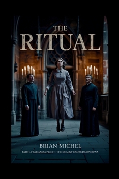Paperback The Ritual: Faith, Fear and A Priest - The Deadly Exorcism in Iowa Book