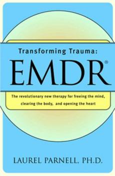 Paperback Transforming Trauma: Emdr: The Revolutionary New Therapy for Freeing the Mind, Clearing the Body, and Opening the Heart Book