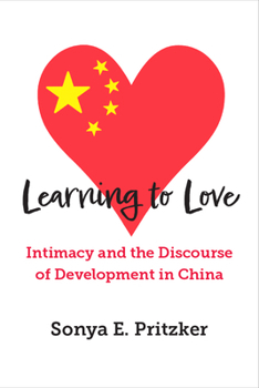 Hardcover Learning to Love: Intimacy and the Discourse of Development in China Book