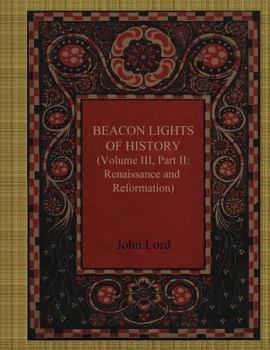 Paperback Beacon Lights of History Volume III, Part II: Renaissance and Reformation Book