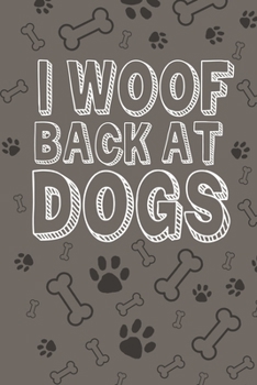 Paperback I Woof Back At Dogs: Journal And Dog Lover Notebook To Write In Book