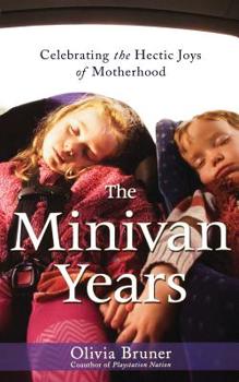 Paperback The Minivan Years: Celebrating the Hectic Joys of Motherhood Book