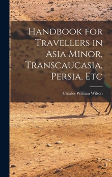 Hardcover Handbook for Travellers in Asia Minor, Transcaucasia, Persia, Etc Book