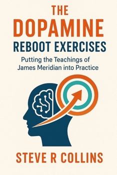 Paperback The Dopamine Reboot Exercises: Putting the teachings of James Meridian into Practice Book