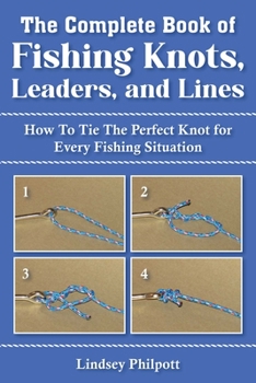 Paperback Complete Book of Fishing Knots, Leaders, and Lines: How to Tie the Perfect Knot for Every Fishing Situation Book