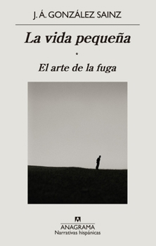 La vida pequeña / El arte de la fuga