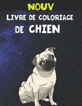 Nouv - Livre de Coloriage de Chien: Cadeaux pour amoureux des chiens pour les tout-petits, les enfants de 4 ? 8 ans, les filles de 8 ? 12 ans ou la d?