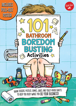 Paperback 101 Bathroom Boredom Busting Activities: Brain Teasers, Puzzles, Games, Jokes, and Toilet-Paper Crafts to Keep You Busy While You Do Your Business! - Book