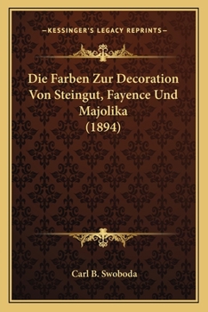 Paperback Die Farben Zur Decoration Von Steingut, Fayence Und Majolika (1894) [German] Book
