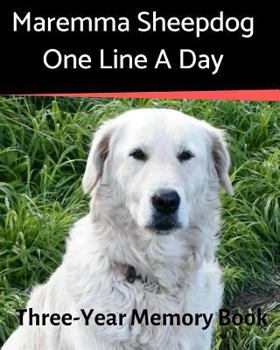 Maremma Sheepdog - One Line a Day: A Three-Year Memory Book to Track Your Dog’s Growth (A Memory a Day for Dogs)