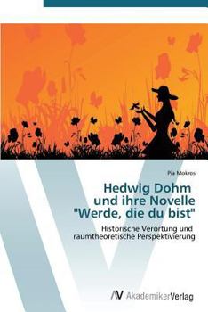Hedwig Dohm und ihre Novelle "Werde, die du bist": Historische Verortung und raumtheoretische Perspektivierung