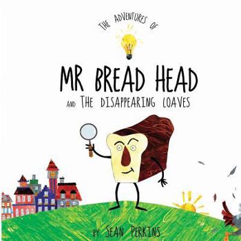 Paperback The Adventures of Mr Bread Head and the Disappearing Loaves Book