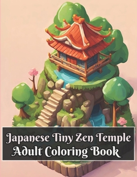 Paperback Japanese Tiny Zen Temple Adult Coloring Book: Exploring the Enchanted Forest Temple - Fantcy and Mystery of Japanese Architecture in Japan Book