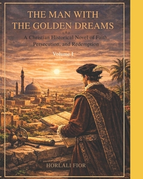 The Man with the Golden Dreams: Volume I