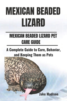 Paperback Mexican Beaded Lizard: A Complete Guide to Care, Behavior, and Keeping Them as Pets Book