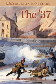 Paperback The '37: Rebels and Lovers in Old Canada Book