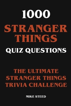 Paperback 1000 Stranger Things Quiz Questions - The Ultimate Stranger Things Trivia Challenge Book