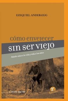 Paperback Cómo envejecer sin viejo: Añadir años a la vida y vida a los años [Spanish] Book