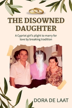 Paperback The Disowned Daughter: A Cypriot girl's plight to marry for love by breaking tradition Book