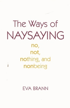 Hardcover Ways of Naysaying: No, Not, Nothing, and Nonbeing Book