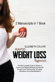 Paperback Rapid Weight Loss Hypnosis: The Most Complete Guide for Women on How to Lose Weight Effortlessly and Naturally through Proven Self-Hypnosis Techni Book