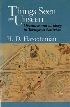 Paperback Things Seen and Unseen: Discourse and Ideology in Tokugawa Nativism Book